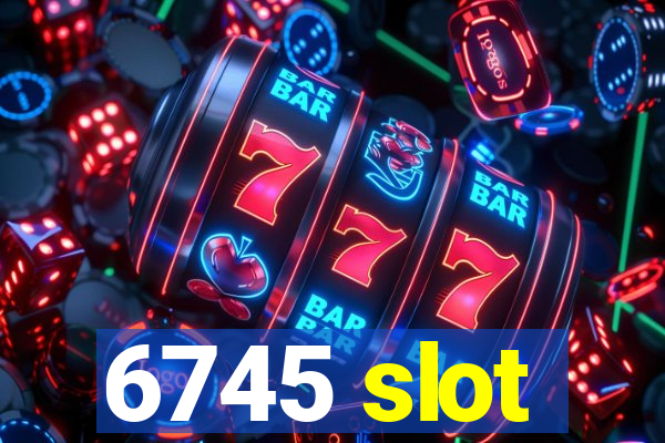 6745 slot